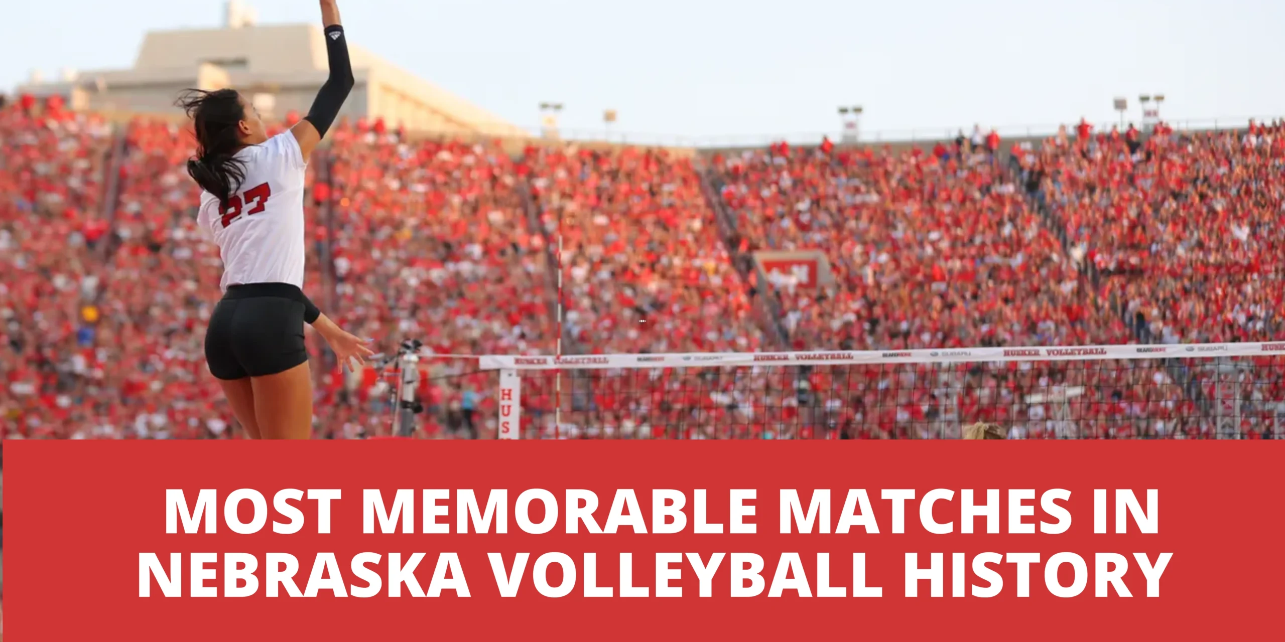Most Memorable Matches in Nebraska Volleyball History