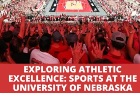 Exploring Athletic Excellence: Sports at the University of Nebraska