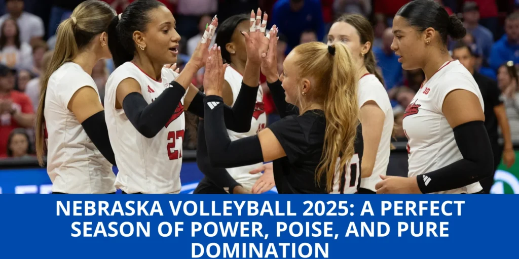 Nebraska Volleyball 2025: A Perfect Season of Power, Poise, and Pure Domination